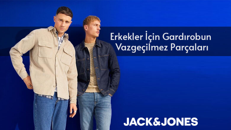 Jack & Jones: Erkekler İçin Gardırobun Vazgeçilmez Parçaları